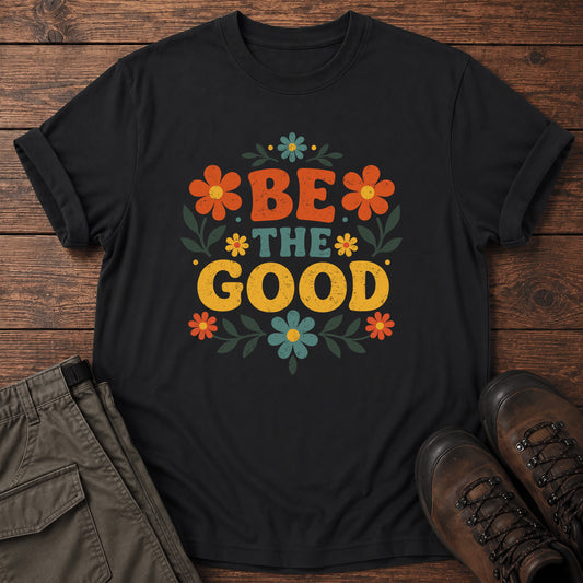Be the Good T-Shirt