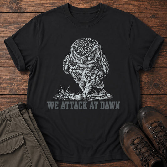 We Attack At Dawn T-Shirt