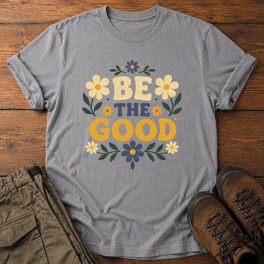 Be the Good T-Shirt